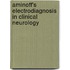 Aminoff's Electrodiagnosis In Clinical Neurology