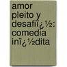Amor Pleito Y Desafiï¿½: Comedia Inï¿½Dita door Lope De Vega
