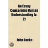 An Essay Concerning Human Understanding Volume 2 by Locke John Locke
