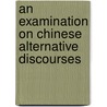 An Examination on Chinese Alternative Discourses door Pi-Chun Chang