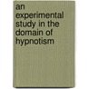 An Experimental Study In The Domain Of Hypnotism door Richard Krafft-Ebing