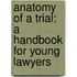 Anatomy Of A Trial: A Handbook For Young Lawyers