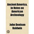 Ancient America; In Notes on American Arch Ology