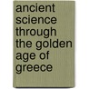 Ancient Science Through The Golden Age Of Greece door George Sarton