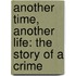 Another Time, Another Life: The Story Of A Crime