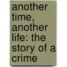 Another Time, Another Life: The Story Of A Crime door Leif Gw Persson