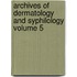 Archives of Dermatology and Syphilology Volume 5