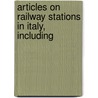 Articles On Railway Stations In Italy, Including door Hephaestus Books