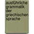 Ausführliche Grammatik der griechischen Sprache