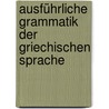 Ausführliche Grammatik der griechischen Sprache door Raphael Kuhner