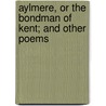 Aylmere, or the Bondman of Kent; And Other Poems by Robert Taylor Conrad