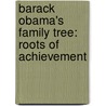 Barack Obama's Family Tree: Roots Of Achievement by Amelie Von Zumbusch