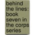 Behind The Lines: Book Seven In The Corps Series