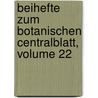 Beihefte Zum Botanischen Centralblatt, Volume 22 door Oscar Uhlworm