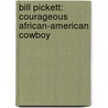 Bill Pickett: Courageous African-American Cowboy door William R. Sanford