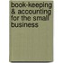 Book-Keeping & Accounting for the Small Business