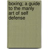 Boxing; A Guide to the Manly Art of Self Defense door Onbekend