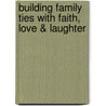 Building Family Ties with Faith, Love & Laughter door Dave Stone