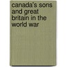 Canada's Sons and Great Britain in the World War door George Gallie Nasmith