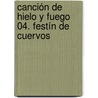 Canción De Hielo Y Fuego 04. Festín De Cuervos door George R.R. Martin