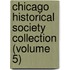 Chicago Historical Society Collection (Volume 5)