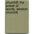 Churchill: The Power of Words. Winston Churchill