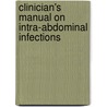 Clinician's Manual on Intra-abdominal Infections by Thomas L. Husted