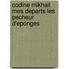 Codine Mikhail Mes Departs Les Pecheur D'Eponges by Panait Istrati