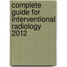 Complete Guide for Interventional Radiology 2012 door Not Available