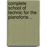 Complete School of Technic for the Pianoforte... door Isidore Philipp