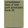 Consolidated Laws of New York Annotated, Book 25 door William Mark McKinney