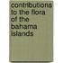 Contributions to the Flora of the Bahama Islands