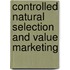 Controlled Natural Selection and Value Marketing