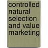 Controlled Natural Selection and Value Marketing door James Cecil Mottram