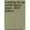 Cracking The Ap World History Exam, 2013 Edition door Princeton Review