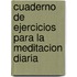 Cuaderno De Ejercicios Para La Meditacion Diaria