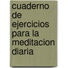 Cuaderno De Ejercicios Para La Meditacion Diaria by Marc de Smedt