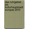 Das Ruhrgebiet als Kulturhauptstadt Europas 2010 door Susan Rackwitz