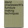 David Charlesworth's Furniture Making Techniques by David Charlesworth