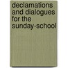 Declamations And Dialogues For The Sunday-School door Joseph Henry Gilmore