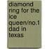 Diamond Ring For The Ice Queen/No.1 Dad In Texas