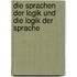 Die Sprachen der Logik und die Logik der Sprache