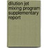 Dilution Jet Mixing Program Supplementary Report