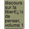 Discours Sur La Libertï¿½ De Penser, Volume 1 door Jean Pierre De Crousaz