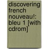 Discovering French Nouveau!: Bleu 1 [with Cdrom] door Valette