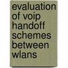 Evaluation Of Voip Handoff Schemes Between Wlans door Anuja Chaand