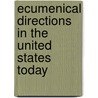 Ecumenical Directions in the United States Today door Juliana Mecera