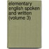 Elementary English Spoken And Written (Volume 3)