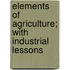 Elements of Agriculture; With Industrial Lessons