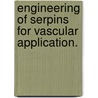 Engineering Of Serpins For Vascular Application. door Jill Camille Rau